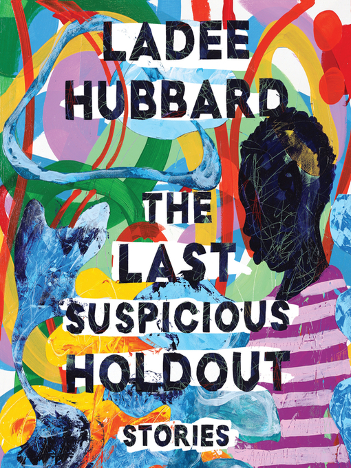 Title details for The Last Suspicious Holdout by Ladee Hubbard - Available